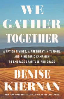 Book cover of We Gather Together: A Nation Divided, a President in Turmoil, and a Historic Campaign to Embrace Gratitude and Grace