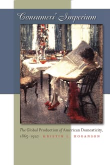 Book cover of Consumers' Imperium: The Global Production of American Domesticity, 1865-1920