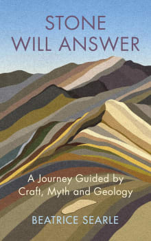 Book cover of Stone Will Answer: A Journey Guided by Craft, Myth and Geology