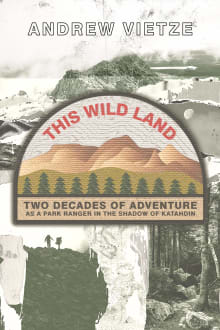 Book cover of This Wild Land: Two Decades of Adventure as a Park Ranger in the Shadow of Katahdin