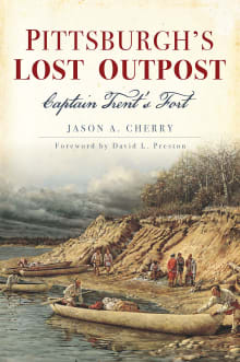 Book cover of Pittsburgh's Lost Outpost: Captain Trent's Fort