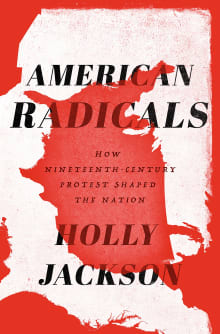 Book cover of American Radicals: How Nineteenth-Century Protest Shaped the Nation