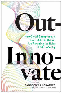 Book cover of Out-Innovate: How Global Entrepreneurs--from Delhi to Detroit--Are Rewriting the Rules of Silicon Valley