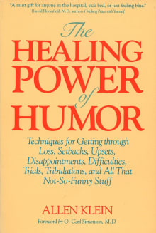 Book cover of The Healing Power of Humor: Techniques for Getting Through Loss, Setbacks, Upsets, Disappointments, Difficulties, Trials, Tribulations, and All That Not-So-Funny Stuff