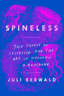 Book cover of Spineless: The Science of Jellyfish and the Art of Growing a Backbone