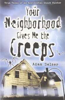 Book cover of Your Neighborhood Gives Me the Creeps: True Tales of an Accidental Ghost Hunter