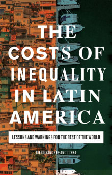 Book cover of The Costs of Inequality in Latin America: Lessons and Warnings for the Rest of the World