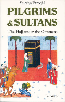 Book cover of Pilgrims and Sultans: The Hajj Under the Ottomans