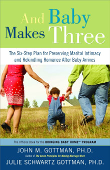 Book cover of And Baby Makes Three: The Six-Step Plan for Preserving Marital Intimacy and Rekindling Romance After Baby Arrives