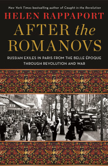 Book cover of After the Romanovs: Russian Exiles in Paris from the Belle Époque Through Revolution and War