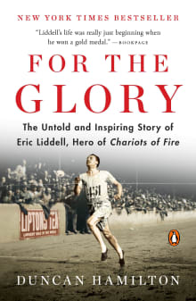 Book cover of For the Glory: The Untold and Inspiring Story of Eric Liddell, Hero of Chariots of Fire