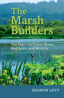 Book cover of The Marsh Builders: The Fight for Clean Water, Wetlands, and Wildlife
