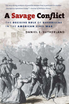 Book cover of A Savage Conflict: The Decisive Role of Guerrillas in the American Civil War