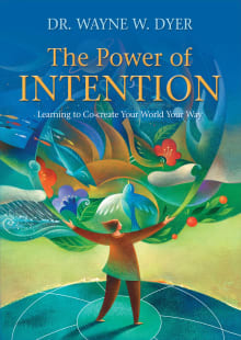 Book cover of The Power of Intention: Learning to Co-Create Your World Your Way