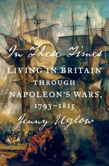 Book cover of In These Times: Living in Britain Through Napoleon's Wars, 1793-1815