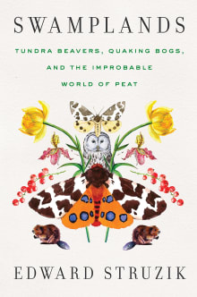 Book cover of Swamplands: Tundra Beavers, Quaking Bogs, and the Improbable World of Peat