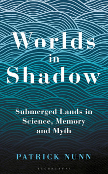 Book cover of Worlds in Shadow: Submerged Lands in Science, Memory and Myth