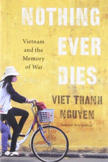 Book cover of Nothing Ever Dies: Vietnam and the Memory of War