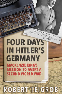 Book cover of Four Days in Hitler's Germany: MacKenzie King's Mission to Avert a Second World War