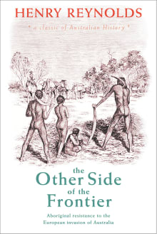 Book cover of The Other Side of the Frontier: Aboriginal Resistance to the European Invasion of Australia