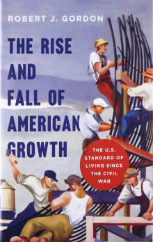 Book cover of The Rise and Fall of American Growth: The U.S. Standard of Living since the Civil War