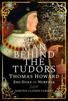 Book cover of The Man Behind the Tudors: Thomas Howard, 2nd Duke of Norfolk