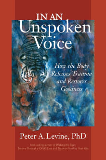 Book cover of In an Unspoken Voice: How the Body Releases Trauma and Restores Goodness