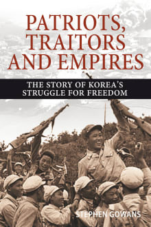 Book cover of Patriots, Traitors and Empires: The Story of Korea's Struggle for Freedom
