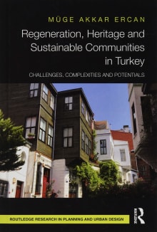 Book cover of Regeneration, Heritage and Sustainable Communities in Turkey: Challenges, Complexities and Potentials