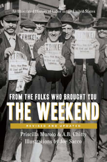 Book cover of From the Folks Who Brought You the Weekend: A Short, Illustrated History of Labor in the United States