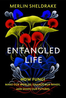 Book cover of Entangled Life: How Fungi Make Our Worlds, Change Our Minds & Shape Our Futures