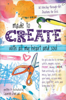Book cover of Made to Create with All My Heart and Soul: 60 Worship-Through-Art Devotions for Girls