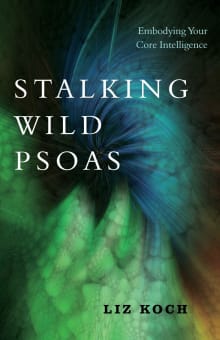 Book cover of Stalking Wild Psoas: Embodying Your Core Intelligence