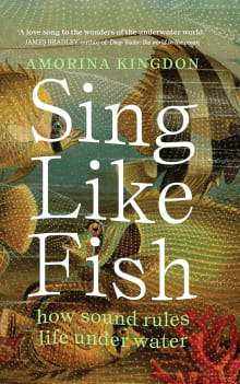 Book cover of Sing Like Fish: How Sound Rules Life Under Water