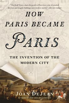 Book cover of How Paris Became Paris: The Invention of the Modern City