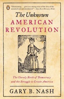 Book cover of The Unknown American Revolution: The Unruly Birth of Democracy and the Struggle to Create America