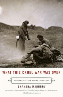 Book cover of What This Cruel War Was Over: Soldiers, Slavery, and the Civil War
