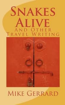 Book cover of Snakes Alive and Other Travel Writing