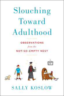 Book cover of Slouching Toward Adulthood: Observations from the Not-So-Empty Nest