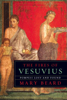 Book cover of The Fires of Vesuvius: Pompeii Lost and Found