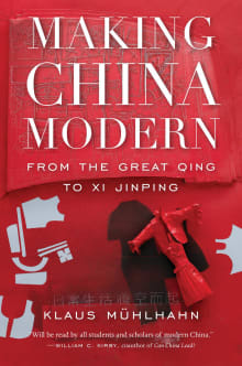 Book cover of Making China Modern: From the Great Qing to XI Jinping