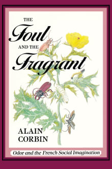 Book cover of The Foul & the Fragrant: Odor & the French Social Imagination