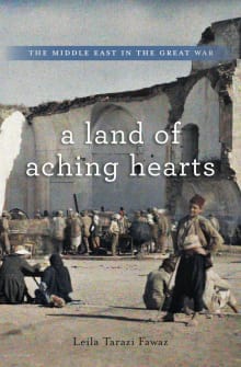 Book cover of Land of Aching Hearts: The Middle East in the Great War