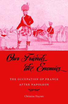 Book cover of Our Friends the Enemies: The Occupation of France After Napoleon