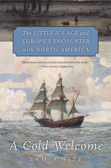 Book cover of A Cold Welcome: The Little Ice Age and Europe's Encounter with North America