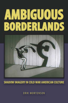 Book cover of Ambiguous Borderlands: Shadow Imagery in Cold War American Culture