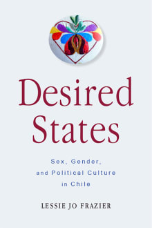 Book cover of Desired States: Sex, Gender, and Political Culture in Chile