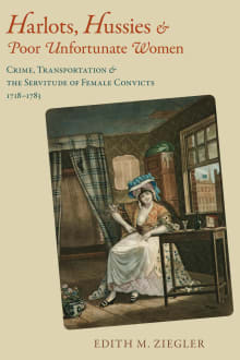Book cover of Harlots, Hussies, & Poor Unfortunate Women: Crime, Transportation & the Servitude of Female Convicts, 1718-1783