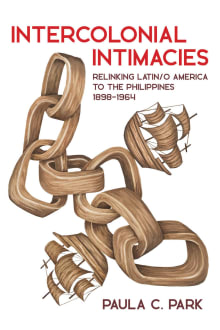 Book cover of Intercolonial Intimacies: Relinking Latin/O America to the Philippines, 1898-1964