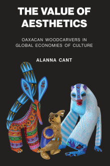 Book cover of The Value of Aesthetics: Oaxacan Woodcarvers in Global Economies of Culture